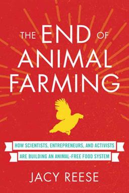 End of Animal Farming How Scientists, Entrepreneurs, and Activists Are Building an Animal-Free Food System  9780807019450 Front Cover