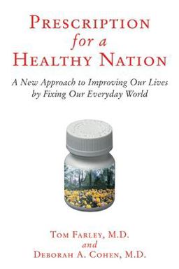 Prescription for a Healthy Nation A New Approach to Improving Our Lives by Fixing Our Everyday World  9780807021170 Front Cover