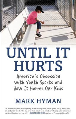 Until It Hurts America's Obsession with Youth Sports and How It Harms Our Kids  9780807021194 Front Cover
