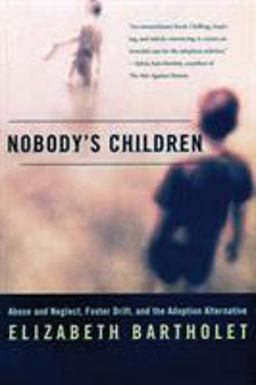 Nobody's Children Abuse and Neglect, Foster Drift, and the Adoption Alternative  9780807023198 Front Cover