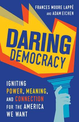 Daring Democracy Igniting Power, Meaning, and Connection for the America We Want  9780807023815 Front Cover