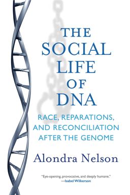 Social Life of DNA Race, Reparations, and Reconciliation after the Genome  9780807027189 Front Cover