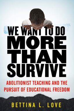 We Want to Do More Than Survive Abolitionist Teaching and the Pursuit of Educational Freedom  9780807028346 Front Cover
