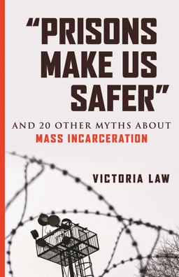 Prisons Make Us Safer And 20 Other Myths about Mass Incarceration  9780807029527 Front Cover