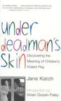 Under Deadman's Skin Discovering the Meaning of Children's Violent Play  9780807031292 Front Cover