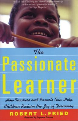 Passionate Learner How Teachers and Parents Can Help Children Reclaim the Joy of Discovery  9780807031490 Front Cover