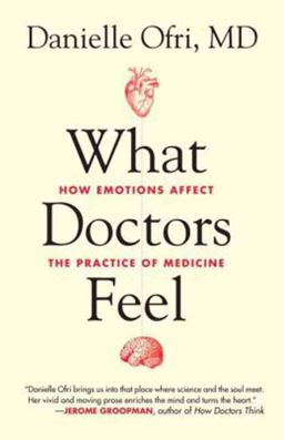 What Doctors Feel How Emotions Affect the Practice of Medicine  9780807033302 Front Cover