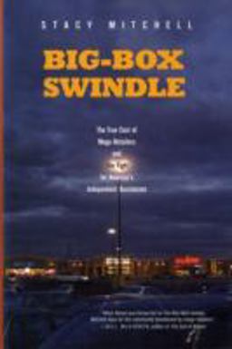Big-Box Swindle The True Cost of Mega-Retailers and the Fight for America's Independent Businesses  9780807035016 Front Cover