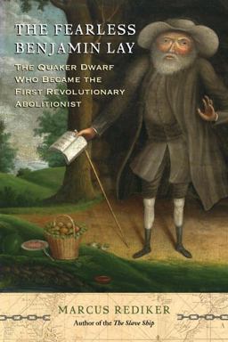 Fearless Benjamin Lay The Quaker Dwarf Who Became the First Revolutionary Abolitionist  9780807035924 Front Cover