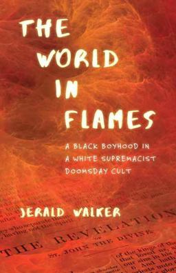 World in Flames A Black Boyhood in a White Supremacist Doomsday Cult  9780807036082 Front Cover