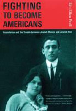 Fighting to Become Americans Assimilation and the Trouble Between Jewish Women and Jewish Men  9780807036334 Front Cover