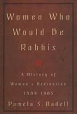 Women Who Would Be Rabbis A History of Women's Ordination 1889-1985  9780807036495 Front Cover