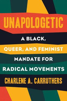 Unapologetic A Black, Queer, and Feminist Mandate for Radical Movements  9780807039823 Front Cover