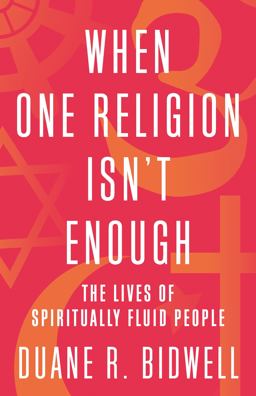 When One Religion Isn't Enough: The Lives of Spiritually Fluid People  9780807039885 Front Cover