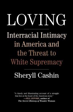 Loving Interracial Intimacy in America and the Threat to White Supremacy  9780807041017 Front Cover