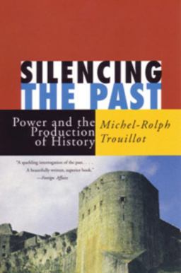 Silencing the Past Power and the Production of History  9780807043110 Front Cover