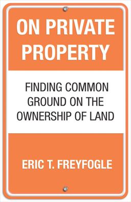 On Private Property Finding Common Ground on the Ownership of Land  9780807044179 Front Cover