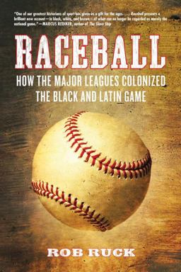 Raceball How the Major Leagues Colonized the Black and Latin Game  9780807048078 Front Cover