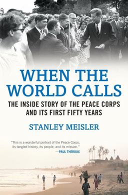 When the World Calls The Inside Story of the Peace COrps and Its First Fifty Years  9780807050514 Front Cover