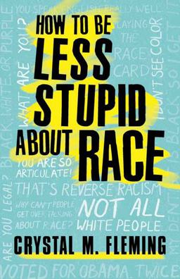 How to Be Less Stupid about Race On Racism, White Supremacy, and the Racial Divide  9780807050774 Front Cover