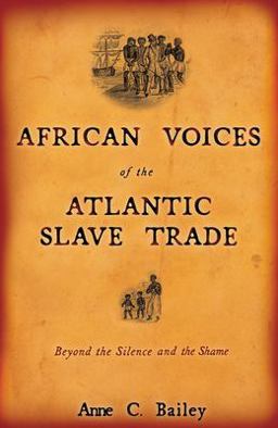 African Voices of the Atlantic Slave Trade Beyond the Silence and the Shame  9780807055137 Front Cover