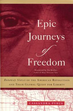 Epic Journeys of Freedom Runaway Slaves of the American Revolution and Their Global Quest for Liberty  9780807055151 Front Cover