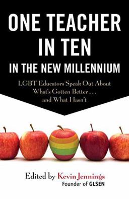 One Teacher in Ten in the New Millennium LGBT Educators Speak Out about What's Gotten Better ... and What Hasn't  9780807055861 Front Cover