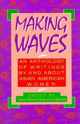 Making Waves : An Anthology of Writings by and about Asian American Women 1st 9780807059050 Front Cover