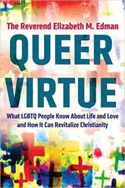 Queer Virtue What LGBTQ People Know about Life and Love and How It Can Revitalize Christianity  9780807059081 Front Cover