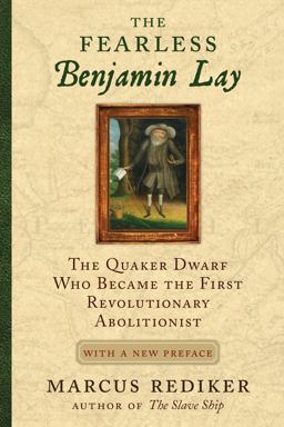 Fearless Benjamin Lay The Quaker Dwarf Who Became the First Revolutionary Abolitionist, with a New Pre Face and Afterword  9780807060988 Front Cover