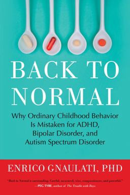 Back to Normal Why Ordinary Childhood Behavior Is Mistaken for ADHD, Bipolar Disorder, and Autism Spectrum Disorder  9780807061152 Front Cover
