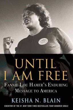 Until I Am Free Fannie Lou Hamer's Enduring Message to America  9780807061503 Front Cover
