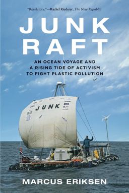 Junk Raft An Ocean Voyage and a Rising Tide of Activism to Fight Plastic Pollution  9780807061725 Front Cover