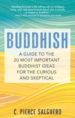 Buddhish A Guide to the 20 Most Important Buddhist Ideas for the Curious and Skeptical  9780807064566 Front Cover