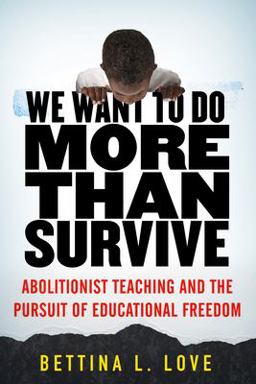 We Want to Do More Than Survive Abolitionist Teaching and the Pursuit of Educational Freedom  9780807069158 Front Cover