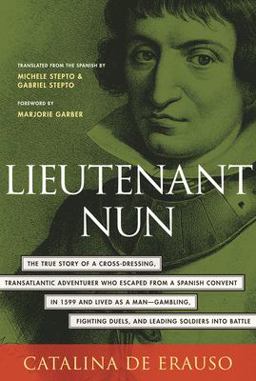 Lieutenant Nun The True Story of a Cross-Dressing, Transatlantic Adventurer Who Escaped from a Spanish Convent in 1599 and Lived As a Man  9780807070734 Front Cover