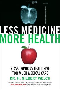 Less Medicine, More Health 7 Assumptions That Drive Too Much Medical Care  9780807071649 Front Cover