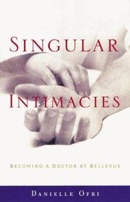Singular Intimacies : Becoming a Doctor at Bellevue  9780807072523 Front Cover
