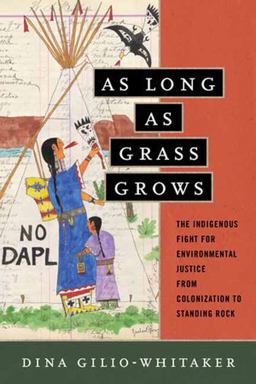 As Long As Grass Grows The Indigenous Fight for Environmental Justice, from Colonization to Standing Rock  9780807073780 Front Cover