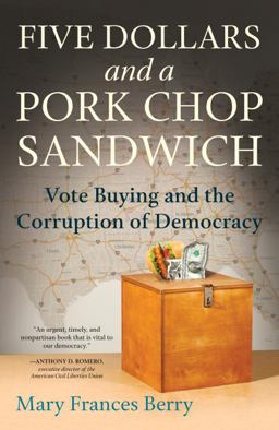 Five Dollars and a Pork Chop Sandwich Vote Buying and the Corruption of Democracy  9780807076408 Front Cover