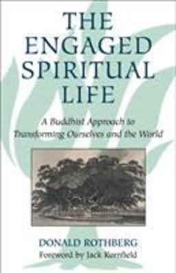 Engaged Spiritual Life A Buddhist Approach to Transforming Ourselves and the World  9780807077252 Front Cover
