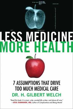 Less Medicine, More Health 7 Assumptions That Drive Too Much Medical Care  9780807077580 Front Cover