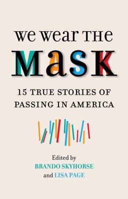 We Wear the Mask 15 True Stories of Passing in America  9780807078983 Front Cover