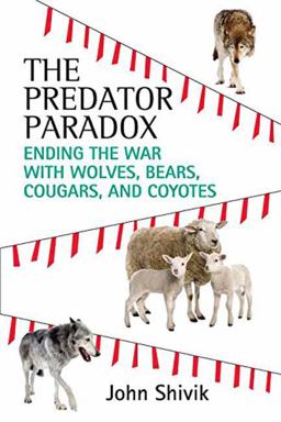 Predator Paradox Ending the War with Wolves, Bears, Cougars, and Coyotes  9780807080771 Front Cover