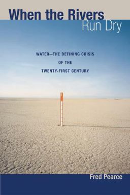 When the Rivers Run Dry Water--The Defining Crisis of the Twenty-first Century  9780807085738 Front Cover