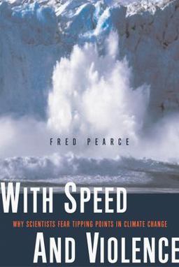 With Speed and Violence Why Scientists Fear Tipping Points in Climate Change  9780807085776 Front Cover