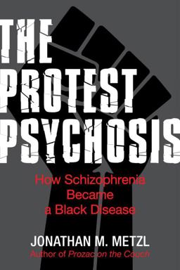 Protest Psychosis How Schizophrenia Became a Black Disease  9780807085929 Front Cover