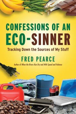 Confessions of an Eco-Sinner Tracking down the Sources of My Stuff  9780807085950 Front Cover