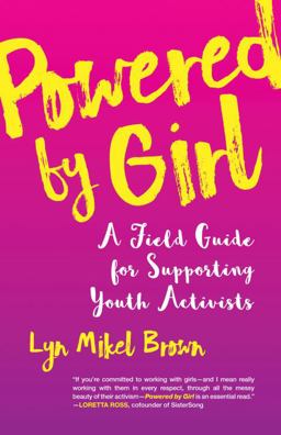 Powered by Girl A Field Guide for Supporting Youth Activists  9780807094600 Front Cover