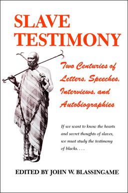 Slave Testimony Two Centuries of Letters, Speeches, Interviews, and Autobiographies  9780807102732 Front Cover